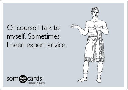 It Turns Out People Who Talk To Themselves Aren't Crazy, They're Geniunses