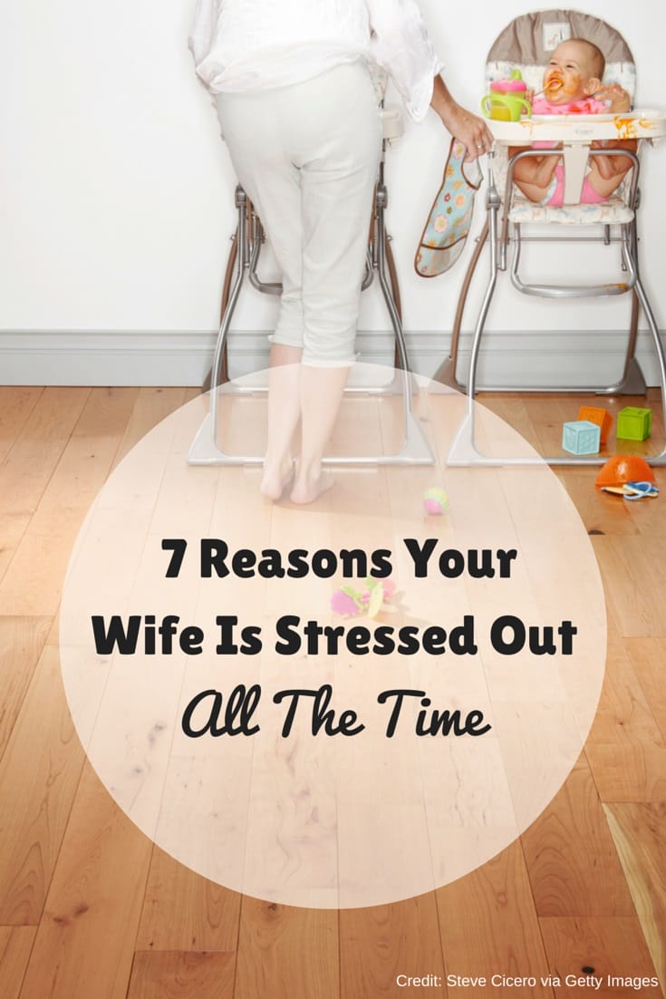 7 Reasons Your Wife Is Stressed Out All The Time