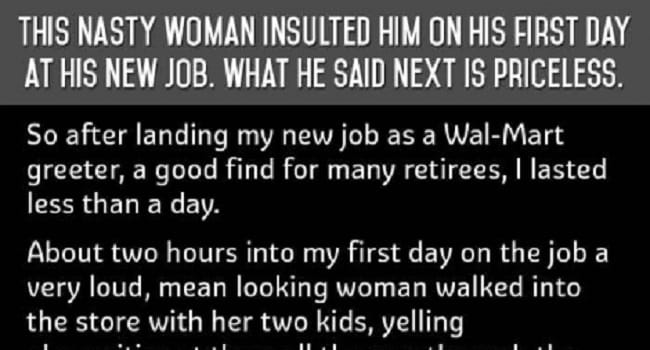 NASTY WOMAN INSULTED HIM ON HIS FIRST DAY AT HIS NEW JOB. WHAT HE SAID NEXT IS PRICELESS.